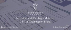 Read more about the article Interview with Dr. Roger McIntyre, CEO of Champignon Brands