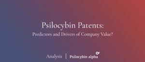 Read more about the article Psilocybin Patents: Predictors and Drivers of Company Value?