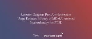 Read more about the article Research Suggests Past Antidepressant Usage Reduces Efficacy of MDMA-Assisted Psychotherapy for PTSD
