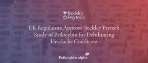 Read more about the article UK Regulators Approve Beckley Psytech Study of Psilocybin for Debilitating Headache Condition