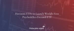 Read more about the article Horizons ETFs to Launch World’s First Psychedelics-Focused ETF