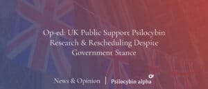 Read more about the article Op-ed: UK Public Support Psilocybin Research & Rescheduling Despite Government Stance