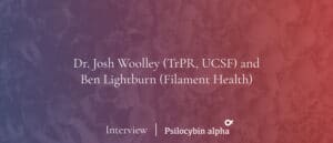 Read more about the article Interview: Dr. Josh Woolley (TrPR) and Ben Lightburn (Filament Health)