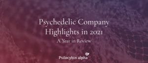 Read more about the article Psychedelic Company Highlights in 2021