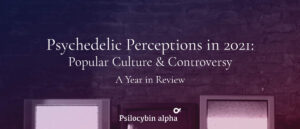 Read more about the article Psychedelic Perceptions in 2021: Popular Culture & Controversy