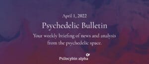 Read more about the article Psychedelic Bulletin: Bizarre News from Across the Psychedelics Space (April 1, 2022)