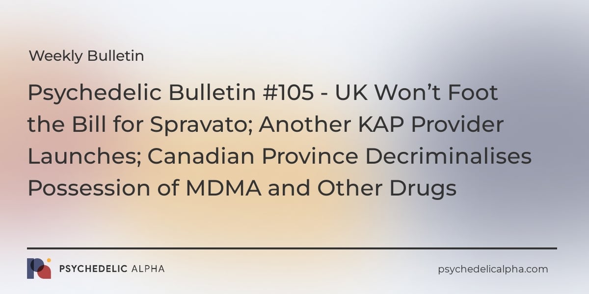 You are currently viewing Psychedelic Bulletin #105 – UK Won’t Foot the Bill for Spravato; Another KAP Provider Launches; Canadian Province Decriminalises Possession of MDMA and Other Drugs