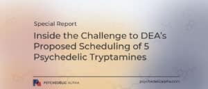 Read more about the article Inside the Challenge to DEA’s Proposed Scheduling of 5 Psychedelic Tryptamines