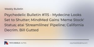 Read more about the article Psychedelic Bulletin #115 – Mydecine Looks Set to Shutter; MindMed Gains ‘Meme Stock’ Status; atai ‘Streamlilnes’ Pipeline; California Decrim. Bill Gutted