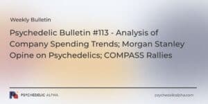 Read more about the article Psychedelic Bulletin #113 – Analysis of Company Spending Trends; Morgan Stanley Opine on Psychedelics; COMPASS Rallies