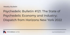 Read more about the article Psychedelic Bulletin #121: The State of Psychedelic Economy and Industry; Dispatch from Horizons New York 2022