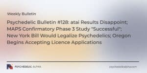Read more about the article Psychedelic Bulletin #128: atai Results Disappoint; MAPS Confirmatory Phase 3 Study “Successful”; New York Bill Would Legalize Psychedelics; Oregon Begins Accepting Licence Applications