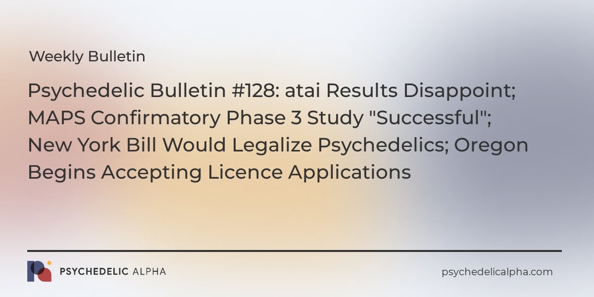 You are currently viewing Psychedelic Bulletin #128: atai Results Disappoint; MAPS Confirmatory Phase 3 Study “Successful”; New York Bill Would Legalize Psychedelics; Oregon Begins Accepting Licence Applications
