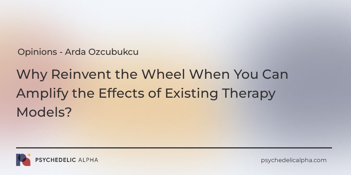 You are currently viewing Opinions | Why Reinvent the Wheel When You Can Amplify the Effects of Existing Therapy Models?