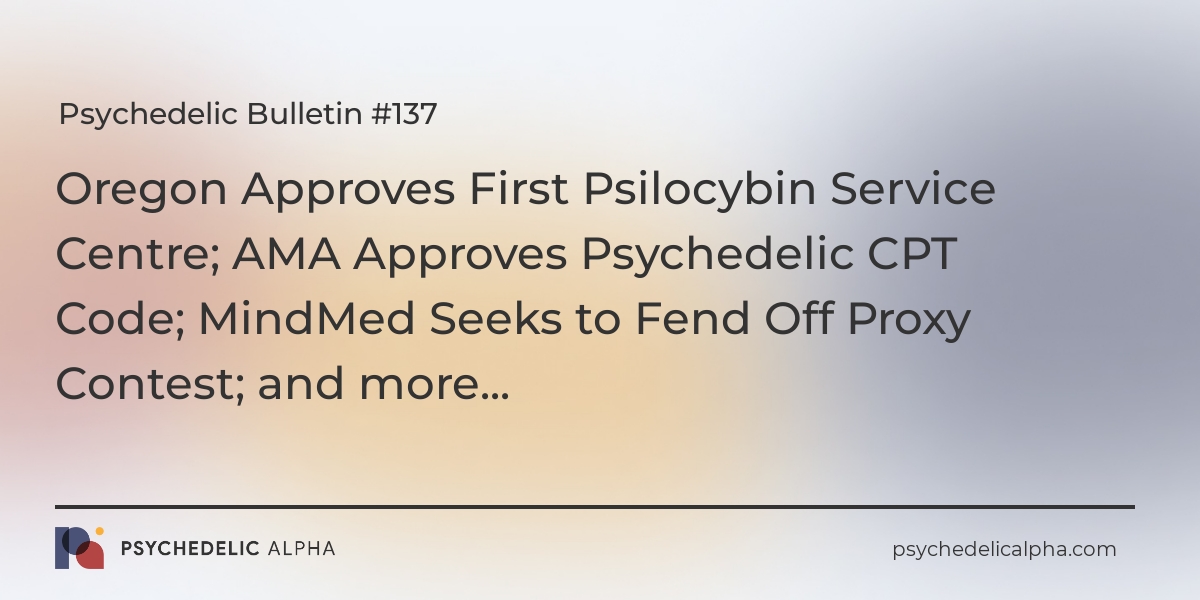 You are currently viewing Psychedelic Bulletin #137: Oregon Approves First Psilocybin Service Centre; AMA Approves Psychedelic CPT Code; MindMed Seeks to Fend Off Proxy Contest