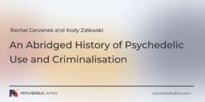 Read more about the article An Abridged History of Psychedelic Use and Criminalisation