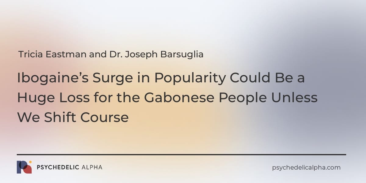 You are currently viewing Ibogaine’s Surge in Popularity Could Be a Huge Loss for the Gabonese People Unless We Shift Course