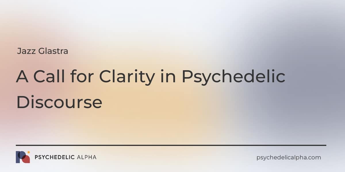 You are currently viewing A Call for Clarity in Psychedelic Discourse