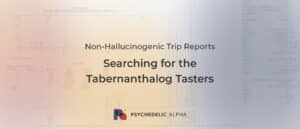 Read more about the article Non-Hallucinogenic Trip Reports: Searching for the Tabernanthalog Tasters