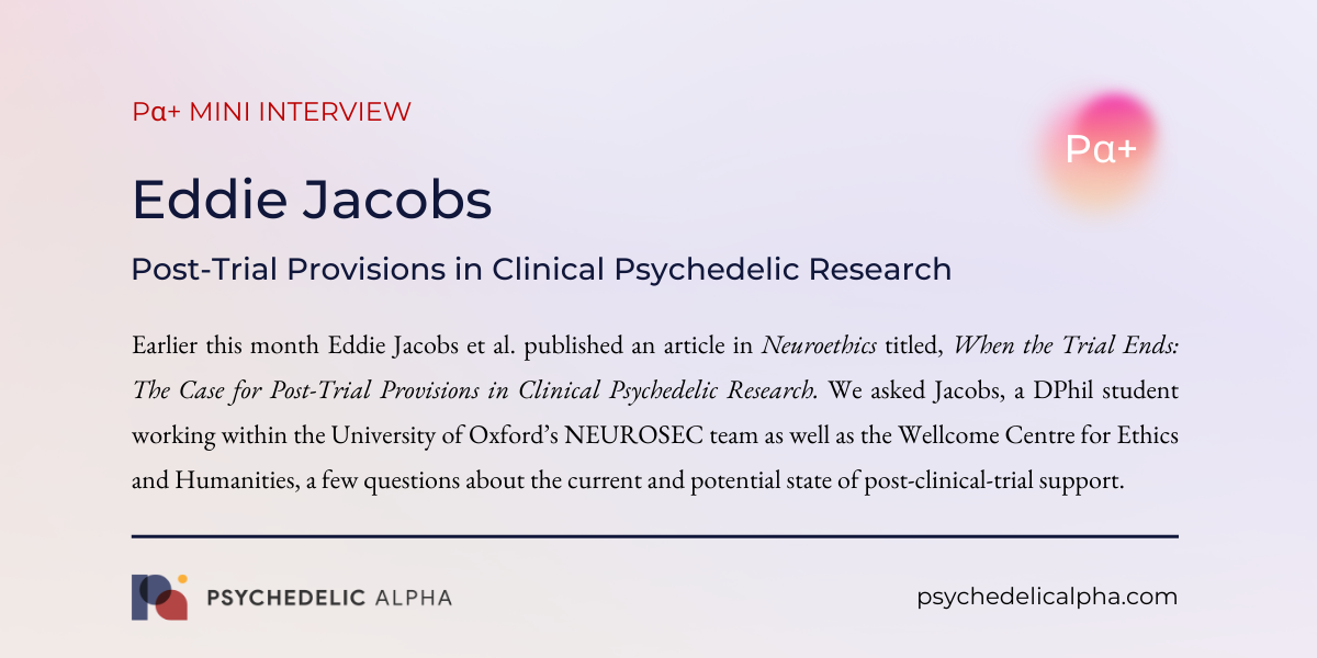 You are currently viewing Pα+ Mini Interview with Eddie Jacobs: Post-Trial Provisions in Clinical Psychedelic Research