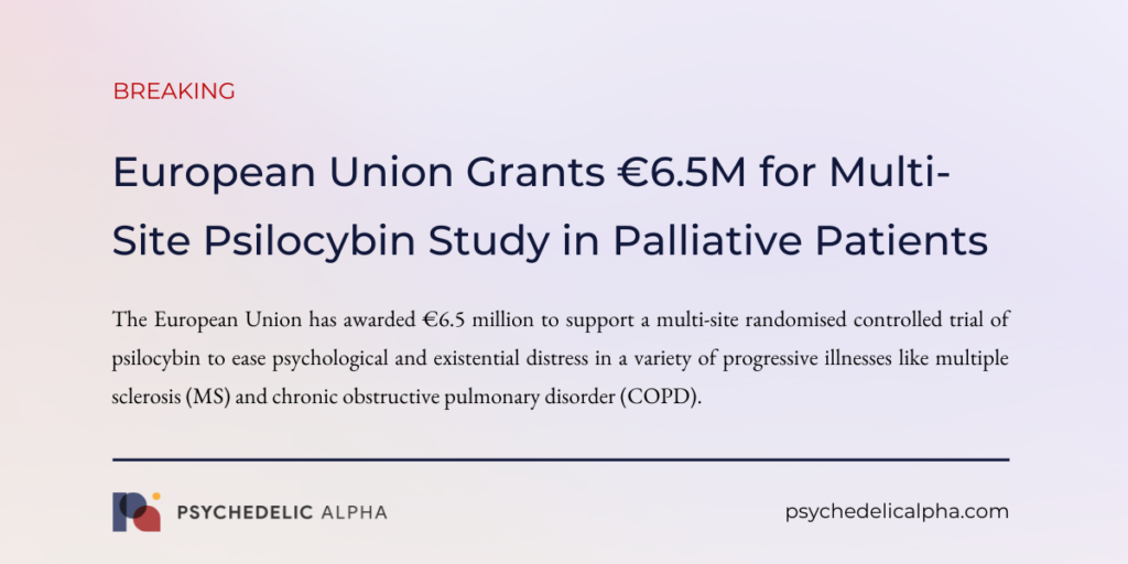 European Union Grants €6.5M for Multi-Site Psilocybin Study in Palliative Patients
