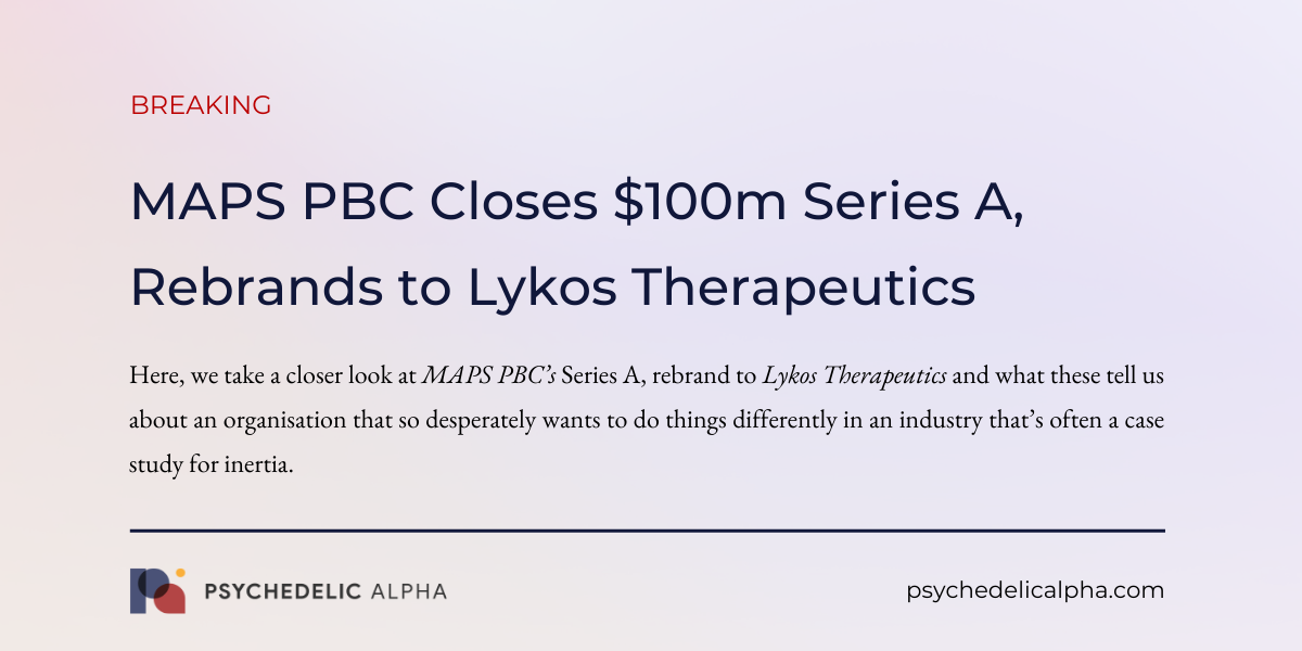 You are currently viewing MAPS PBC Closes $100m Series A, Rebrands to Lykos Therapeutics
