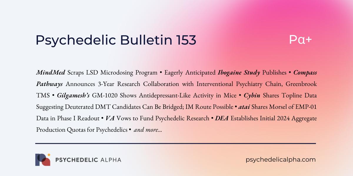 You are currently viewing Pα+ Psychedelic Bulletin #153: MindMed Scraps Microdosing Program; Eagerly Anticipated Ibogaine Study Publishes; Compass Collaborates with Greenbrook; Gilgamesh’s GM-1020 Readout; and more…