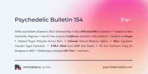 Read more about the article Pα+ Psychedelic Bulletin #154: Public & Industry Respond to DEA’s Renewed DOI and DOC Scheduling Plan; TARA Mind Scores $8m Seed; Updates on State Psychedelics Programs