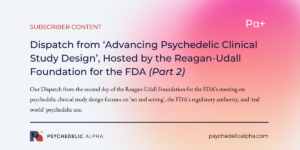 Read more about the article Pα+: Day 2 Dispatch from ‘Advancing Psychedelic Clinical Study Design’, Hosted by the Reagan-Udall Foundation for the FDA