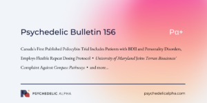 Read more about the article Pα+ Psychedelic Bulletin #156: Canada’s First Published Psilocybin Trial; University of Maryland Joins Terran’s Complaint Against Compass