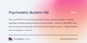 Read more about the article Pα+ Psychedelic Bulletin #158: Fluence Brings Psychedelic Therapy Training to Ukraine; MindBio’s Microdosing Readout; Biomind’s 5-MeO-DMT Study; and more…