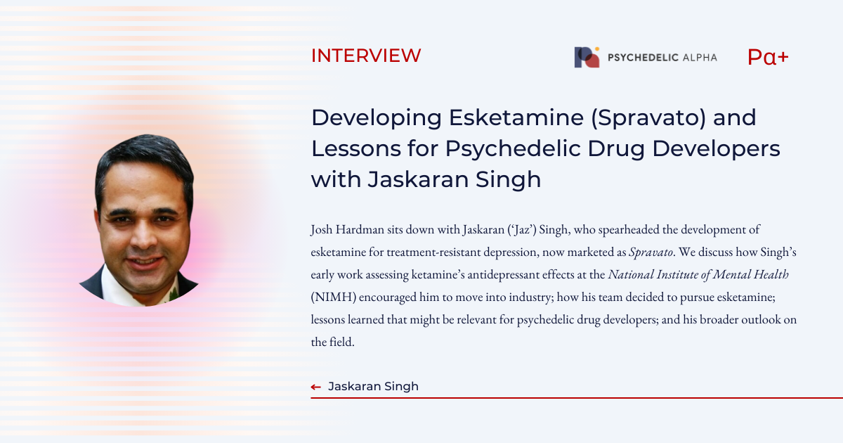 You are currently viewing Developing Esketamine (Spravato) and Lessons for Psychedelic Drug Developers with Jaskaran Singh