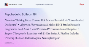 Read more about the article Pα+ Psychedelic Bulletin #161: Numinus Shifts Focus to US; Algernon Makes DMT for Stroke Lead Asset; atai Pivots to IV Ibogaine