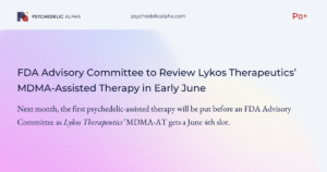 Read more about the article FDA Advisory Committee to Review Lykos Therapeutics’ MDMA-Assisted Therapy in Early June