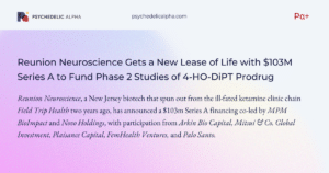Read more about the article Reunion Neuroscience Gets a New Lease of Life with $103M Series A to Fund Phase 2 Studies of 4-HO-DiPT Prodrug