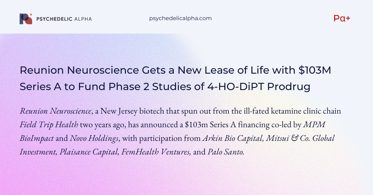 You are currently viewing Reunion Neuroscience Gets a New Lease of Life with $103M Series A to Fund Phase 2 Studies of 4-HO-DiPT Prodrug