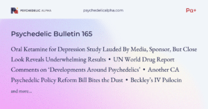 Read more about the article Pα+ Psychedelic Bulletin #165: A Closer Look at a Buzzy Oral Ketamine for Depression Study; UN Weighs In on Psychedelics; Another CA Psychedelics Bill Fails