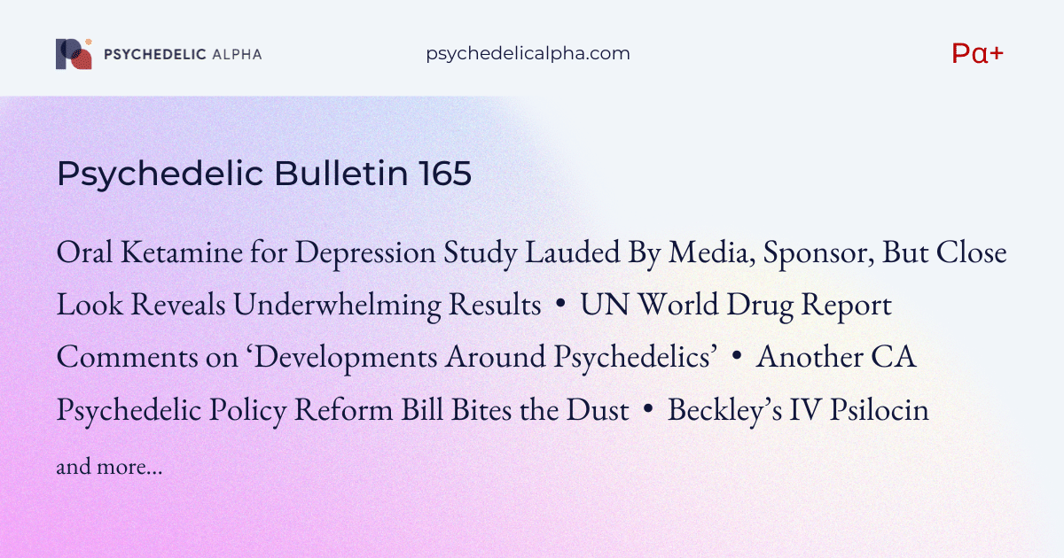 You are currently viewing Pα+ Psychedelic Bulletin #165: A Closer Look at a Buzzy Oral Ketamine for Depression Study; UN Weighs In on Psychedelics; Another CA Psychedelics Bill Fails