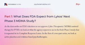 Read more about the article What Does FDA Expect from Lykos’ Next Phase 3 MDMA Study? (Part 1)