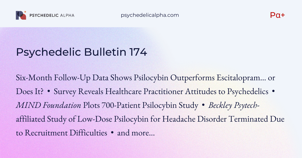 You are currently viewing Pα+ Psychedelic Bulletin #174: Psilocybin Outperforms Escitalopram After 6 Months… or Does It? Survey Results Reveal Healthcare Practitioner Attitudes to Psychedelics; and more…