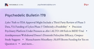 Read more about the article Pα+ Psychedelic Bulletin #178: VA Funding of Lykos Phase 3 ‘Definitely a Possibility’; Alto’s Precision Psychiatry Platform Under Pressure; MAPS Boosts Funding for Mass. Psychedelics Ballot Question