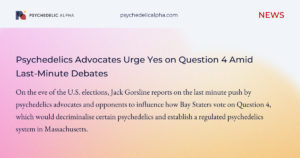 Read more about the article Psychedelics Advocates Urge Yes on Question 4 Amid Last-Minute Debates