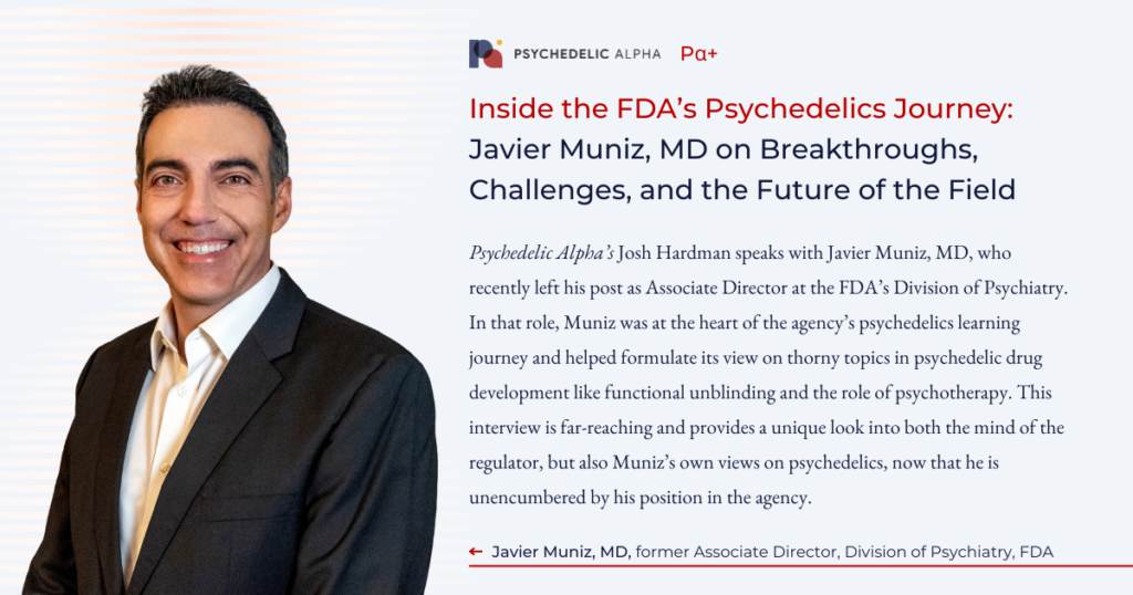 Inside the FDA’s Psychedelics Journey- Javier Muniz, MD on Breakthroughs, Challenges, and the Future of the Field