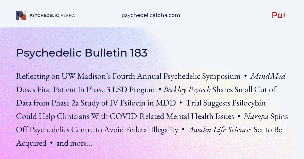 You are currently viewing Pα+ Psychedelic Bulletin #183: UW Madison’s Psychedelic Symposium; MindMed Doses First Phase 3 Patient; Beckley’s IV Psilocin Readout; Psilocybin for COVID Clinicians