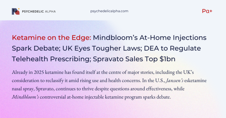 Ketamine on the Edge- Mindbloom’s At-Home Injections Spark Debate; UK Eyes Tougher Laws; DEA to Regulate Telehealth Prescribing; Spravato Sales Top $1bn