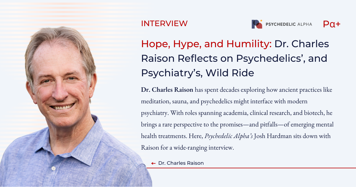 You are currently viewing Hope, Hype, and Humility: Dr. Charles Raison Reflects on Psychedelics’, and Psychiatry’s, Wild Ride