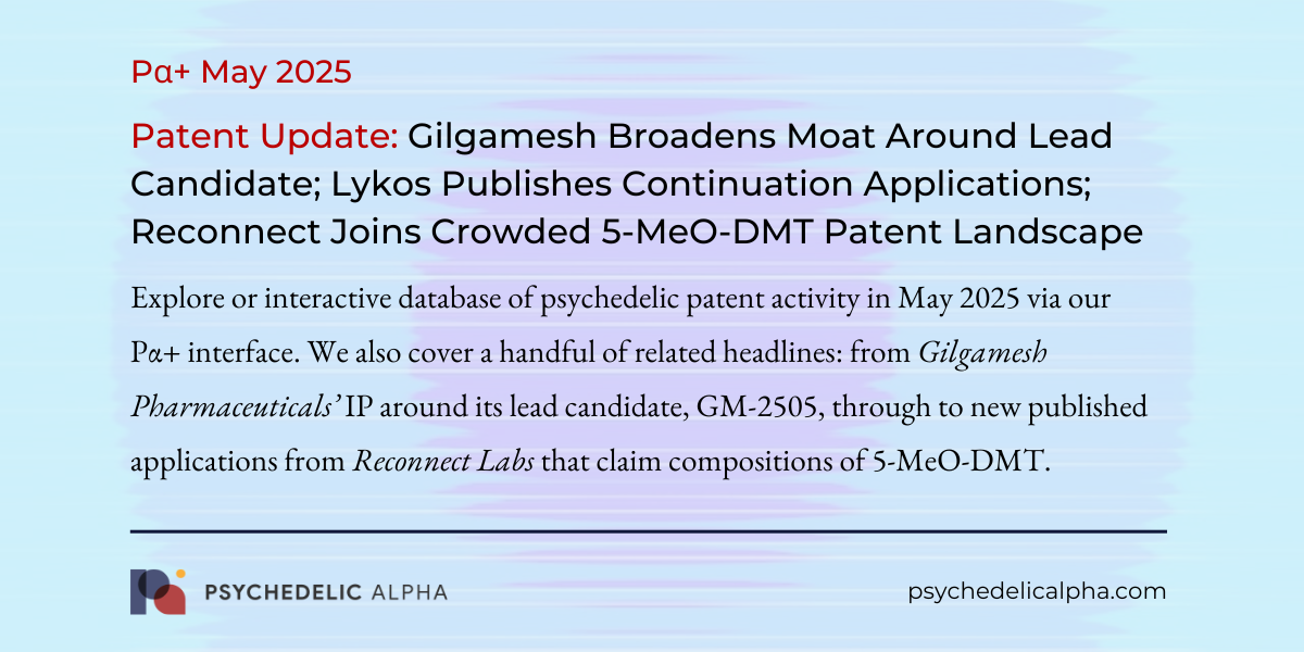 You are currently viewing May 2025 Psychedelic Patent Update: Gilgamesh Broadens Moat Around Lead Candidate Following Positive Phase 2a Readout; Lykos Publishes Further Continuation Applications; Reconnect Joins Crowded 5-MeO-DMT Patent Landscape